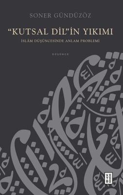 “Kutsal Dil”in Yıkımı - İslam Düşüncesinde Anlam Problemi