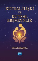 Kutsal İlişki ve Kutsal Ebeveynlik - Nobel Akademik Yayıncılık