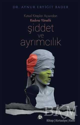 Kutsal Kitaplar Açısından Kadına Yönelik Şiddet ve Ayrımcılık - Düşün Yayıncılık