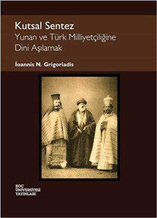 Kutsal Sentez: Yunan ve Türk Milliyetçiliğine Dini Aşılamak
