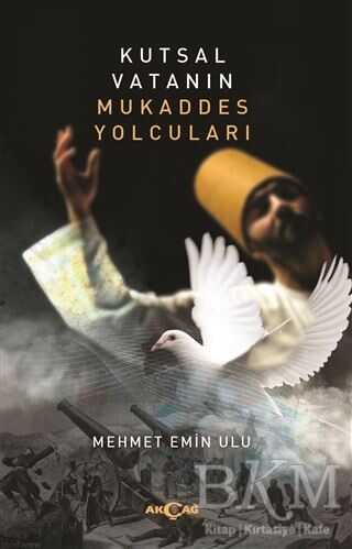 Kutsal Vatanın Mukaddes Yolcuları - Akçağ Yayınları