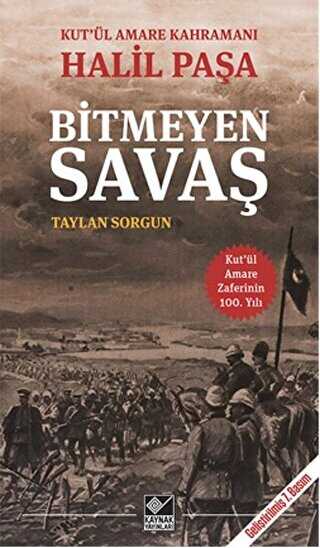 Kut`ül Amare Kahramanı Halil Paşa - Bitmeyen Savaş - Kaynak Yayınları