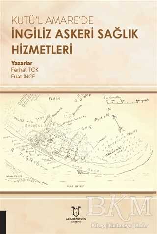 Kutü’l Amare’de İngiliz Askeri Sağlık Hizmetleri - Akademisyen Kitabevi