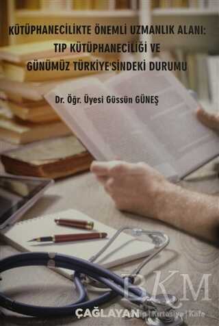 Kütüphanecilikte Önemli Uzmanlık Alanı: Tıp Kütüphaneciliği ve Günümüz Türkiye`sindeki Durumu