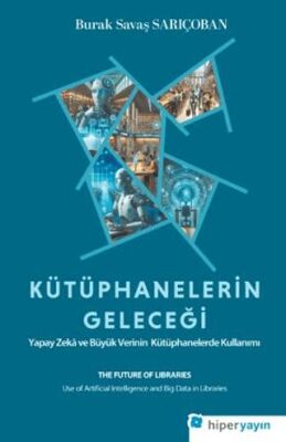 Kütüphanelerin Geleceği: Yapay Zekâ ve Büyük Verinin Kütüphanelerde Kullanımı - 1