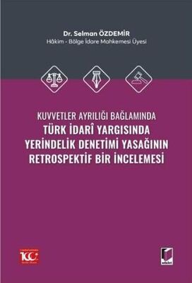 Kuvvetler Ayrılığı Bağlamında Türk İdari Yargısında Yerindelik Denetimi Yasağının Retrospektif Bir İ - 1