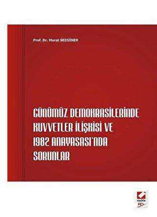 Kuvvetler İlişkisi ve 1982 Anayasası`nda Sorunlar - Seçkin Yayıncılık