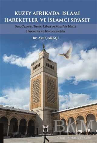 Kuzey Afrika’da İslami Hareketler ve İslamcı Siyaset - Akademisyen Kitabevi
