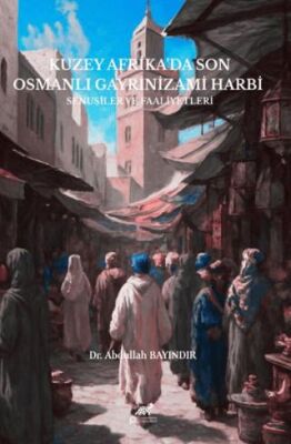 Kuzey Afrika`da Son Osmanlı Gayrinizami Harbi - 1