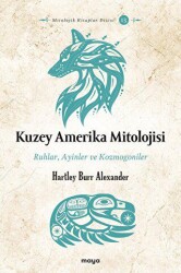 Kuzey Amerika Mitolojisi - Ruhlar, Ayinler, Kozmogoniler - Maya Kitap
