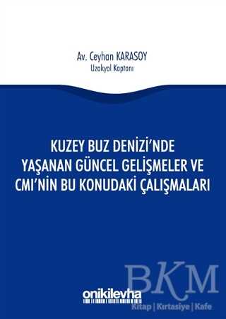 Kuzey Buz Denizi`nde Yaşanan Güncel Gelişmeler ve CMI`nin Bu Konudaki Çalışmaları - On İki Levha Yayınları