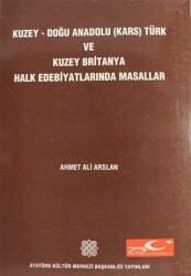 Kuzey Doğu Anadolu Kars Türk ve Kuzey Britanya Halk Edebiyatlarında Masallar 1. Cilt - Atatürk Kültür Merkezi Yayınları
