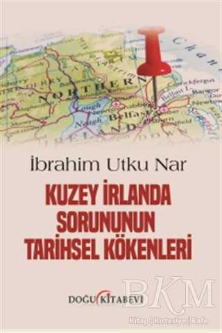 Kuzey İrlanda Sorununun Tarihsel Kökenleri - Doğu Kitabevi