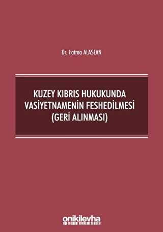 Kuzey Kıbrıs Hukukunda Vasiyetnamenin Feshedilmesi Geri Alınması - On İki Levha Yayınları