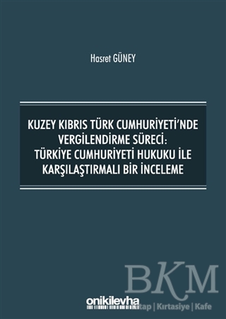 Kuzey Kıbrıs Türk Cumhuriyeti`nde Vergilendirme Süreci: Türkiye Cumhuriyeti Hukuku ile Karşılaştırmalı Bir İnceleme - 1