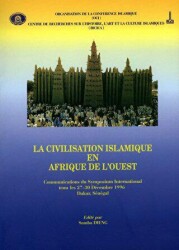 La Civilisation Islamique En Afrıque De L`ouest: Communications Du Symposıum International Tenu Les - IRCICA
