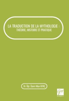 La Traduction De La Mythologie : Theorie, Histoire Et Pratique - 1