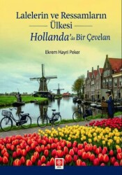 Lalelerin ve Ressamların Ülkesi Hollanda` da Bir Çevelan - Ekin Basım Yayın