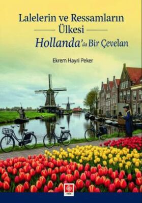 Lalelerin ve Ressamların Ülkesi Hollanda` da Bir Çevelan - 1