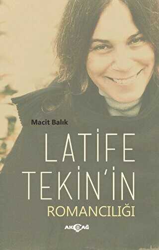 Latife Tekin`in Romancılığı - Akçağ Yayınları