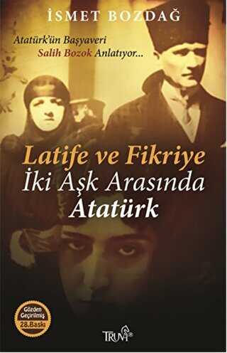 Latife ve Fikriye İki Aşk Arasında Atatürk - Truva Yayınları