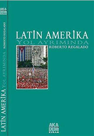 Latin Amerika Yol Ayrımında - Akademi Yayın