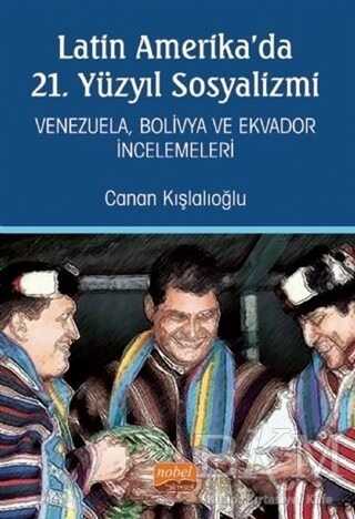 Latin Amerika`da 21. Yüzyıl Sosyalizmi - Nobel Bilimsel Eserler