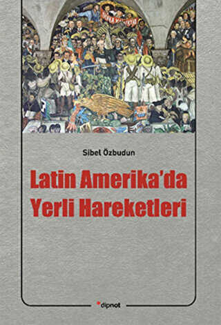 Latin Amerika’da Yerli Hareketleri - Dipnot Yayınları