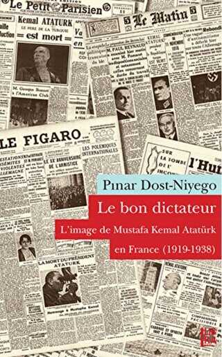 Le Bon Dictateur - L’image de Mustafa Kemal En France 1919-1938