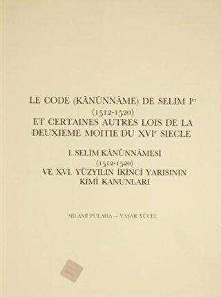 Le Code Kanunname De Selim 1. 15212-1520 et Certaines Autres Lois De La Deuxieme Moitie Du 16. Siecle