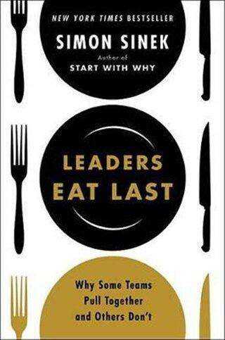 Leaders Eat Last: Why Some Teams Pull Together and Others Don`t
