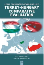 Legal Framework Of Working Life : Turkey – Hungary Comparative Evaluation - Dora Basım Yayın