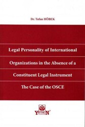 Legal Personality of International Organizations in the Absence of a Constituent Legal Instrument The Case of the OSCE - Yetkin Yayınları