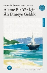 Âleme Bir Yâr için Âh Etmeye Geldik - Gönül Sadası’ndan Akisler-3 - TK Yayınevi