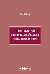 Leon Petrazycki`nin Hukuk Kuramı Bağlamında Hukuki Yorum Meselesi - On İki Levha Yayınları
