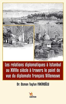 Les relations diplomatiques a Istanbul au XVIIIe siecle a travers le point de vue du diplomate franç - 1