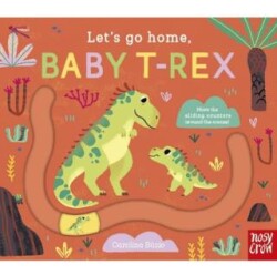 Let`s Go Home: Baby T-Rex - Nosy Crow