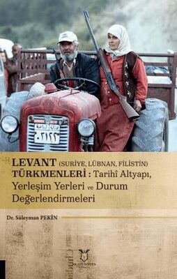 Levant Suriye, Lübnan, Filistin Türkmenleri : Tarihi Altyapı, Yerleşim Yerleri ve Durum Değerlendi - 1