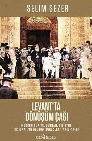 Levant`ta Dönüşüm Çağı - Modern Suriye, Lübnan, Filistin ve İsrail’in Oluşum Süreçleri 1840-1948