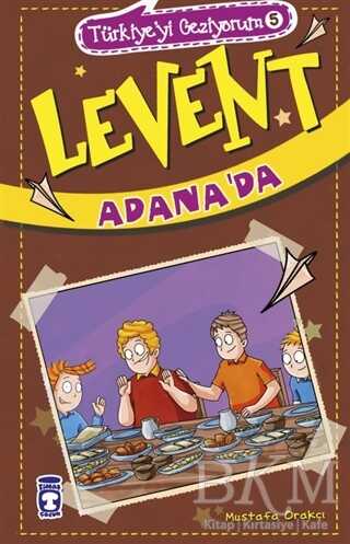 Levent Adana`da - Türkiye`yi Geziyorum 5 - Timaş Çocuk