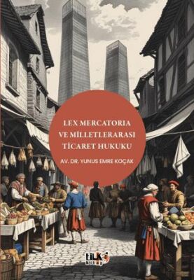 Lex Mercatoria ve Milletlerarası Ticaret Hukuku - 1