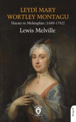 Leydi Mary Wortley Montagu Hayatı ve Mektupları 1689-1762 - Dorlion Yayınları
