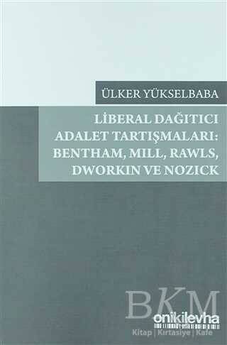 Liberal Dağıtıcı Adalet Tartışmaları: Bentham, Mill, Rawls, Dworkin ve Nozick - On İki Levha Yayınları