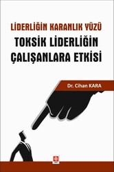 Liderliğin Karanlık Yüzü Toksik Liderliğin Çalışanlara Etkisi - Ekin Basım Yayın