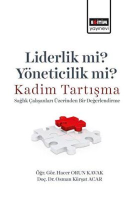 Liderlik Mi? Yöneticilik Mi? Kadim Tartışma - Sağlık Çalışanları Üzerinden Bir Değerlendirme - 1