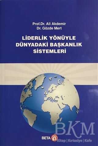 Liderlik Yönüyle Dünyadaki Başkanlık Sistemi - Beta Yayınevi