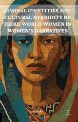 Liminal Identities and Cultural Hybridity of Third World Women in Women’s Narratives - Akademisyen Kitabevi