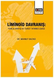 Liminoid Davranış: Yenilik Arayışı ve Turist Tatmini İlişkisi - Eğitim Yayınevi - Bilimsel Eserler