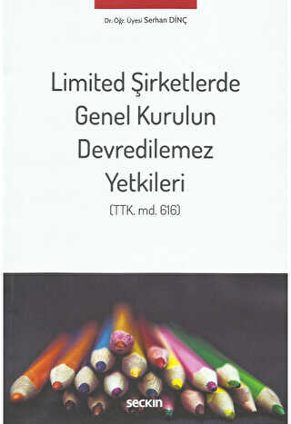 Limited Şirketlerde Genel Kurulun Devredilemez Yetkileri - Seçkin Yayıncılık
