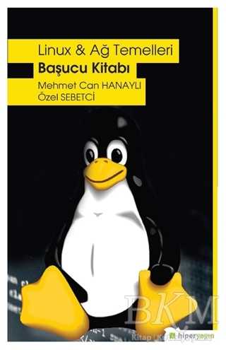 Linux ve Ağ Temelleri - Başucu Kitabı - Hiperlink Yayınları